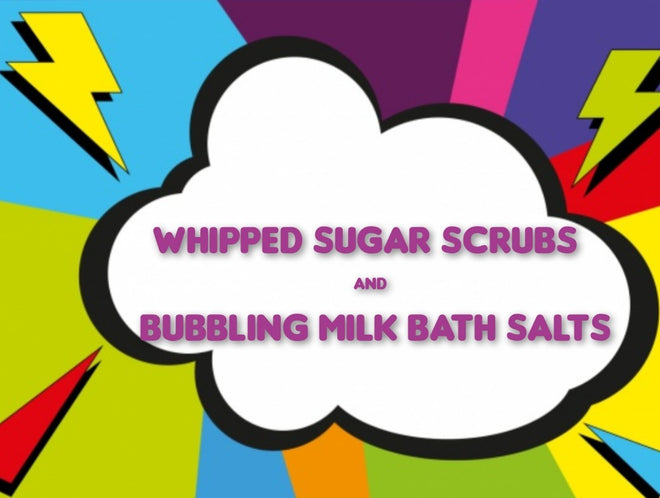 WHIPPED SUGAR SCRUBS and BUBBLING MILK BATH SALTS